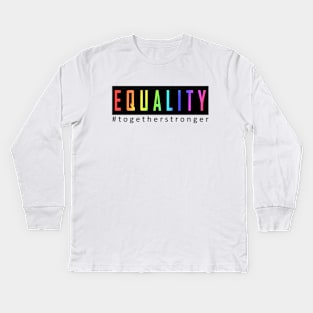 EQUALITY, TOGETHER STRONGER Kids Long Sleeve T-Shirt